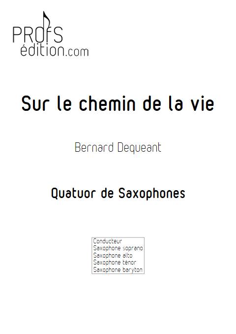 Sur le chemin de la vie - Quatuor de Saxophones - DEQUEANT B. - front page